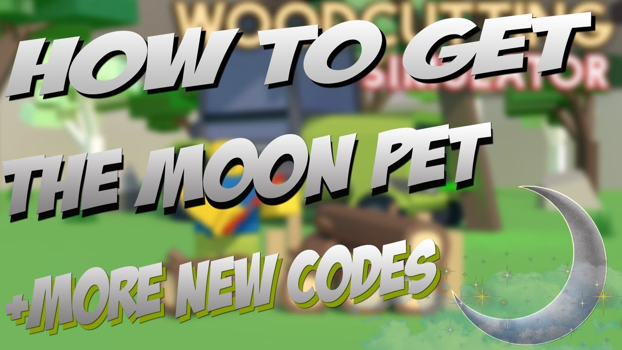 how-to-get-the-moon-pet-more-new-codes-woodcutting-simulator-roblox-youtube