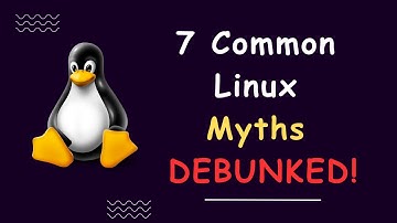 7 Common Linux Myths DEBUNKED! Stop Believing These Misconceptions