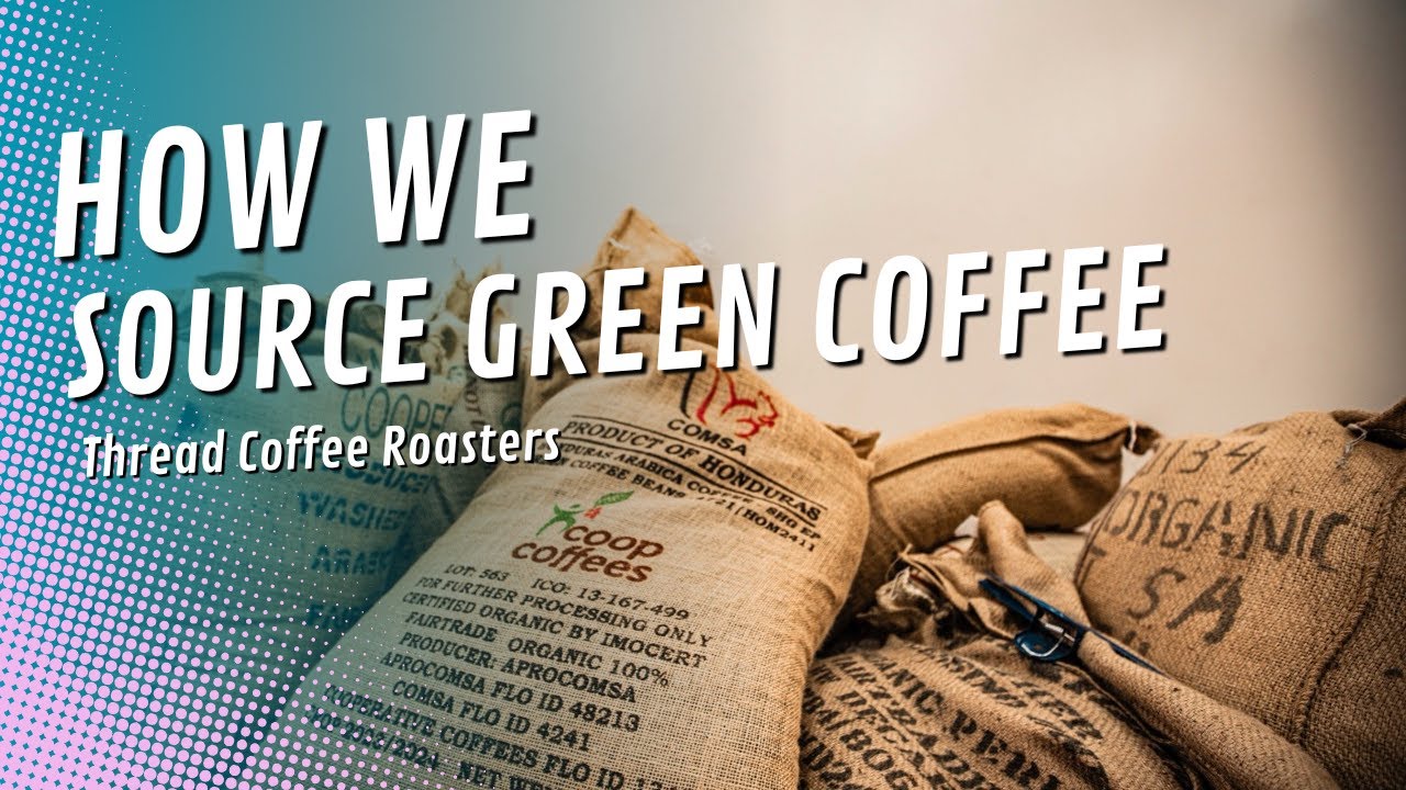 Thread Coffee™ How We Source Green Coffee
