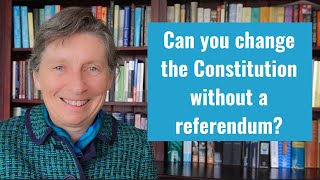 Can you change the Australian Constitution without a referendum?