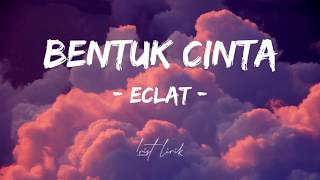 ECLAT - BENTUK CINTA (lyrics). 'imut lucu walau tak terlalu tinggi'