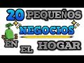 20 PEQUEÑOS NEGOCIOS EN EL HOGAR