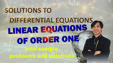 Solutions to Differential Equations: Linear Equations of Order One