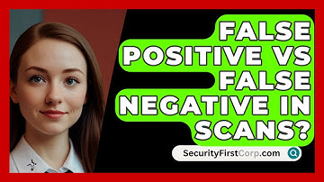 False Positive Vs False Negative In Scans? - SecurityFirstCorp.com