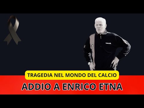Video È MORTO POCO FA ENRICO ETNA – LUTTO SHOCK NEL CALCIO ITALIANO