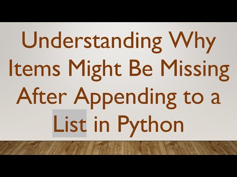 Understanding Why Items Might Be Missing After Appending to a List in Python