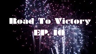Road To Victory: Ep 10