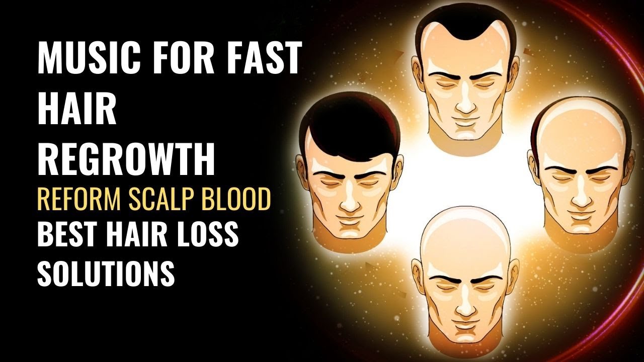 Reform Scalp Blood  Raise Blood Circulation on Scalp for Hair Growth  Music for Fast Hair Regrowth