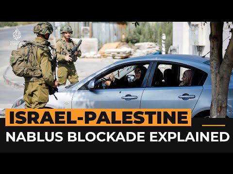 Israel’s Nablus blockade explained | Al Jazeera Newsfeed