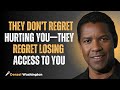 They Don&rsquo;t Regret Hurting You&mdash;They Regret Losing Access to You #motivation #denzelwashington