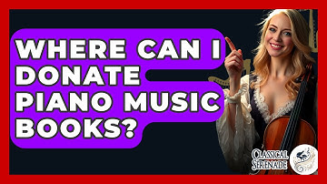 Where Can I Donate Piano Music Books? - Classical Serenade