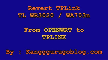 Revert Firmware Tplink wr3020 / mr703n from OPENWRT to TPLINK