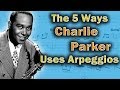 Charlie Parker - This Is The 5 Way He Uses Arpeggios