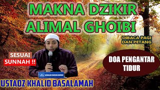 Makna Dzikir 'allahumma ‘alimal ghoibi' Doa yang diajarkan Nabi | Ustadz Khalid Basalamah