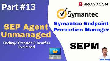 How to Create Unmanaged SEP Agent Package in Symantec Endpoint Protection Manager