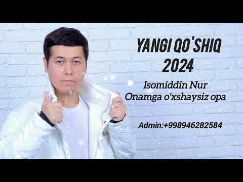 Isomiddin Nur — Onamga o'xshaysiz opa (2024 Yangi PREMYERA)