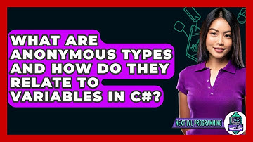 What Are Anonymous Types And How Do They Relate To Variables In C#? - Next LVL Programming
