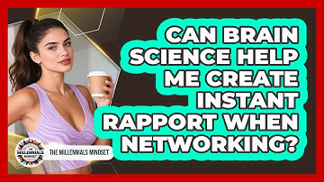Can Brain Science Help Me Create Instant Rapport When Networking? - The Millennials Mindset