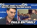 SHAPIRO’S NOT BUYING IT: Leftist tries to prove institutional racism exists, fails entirely