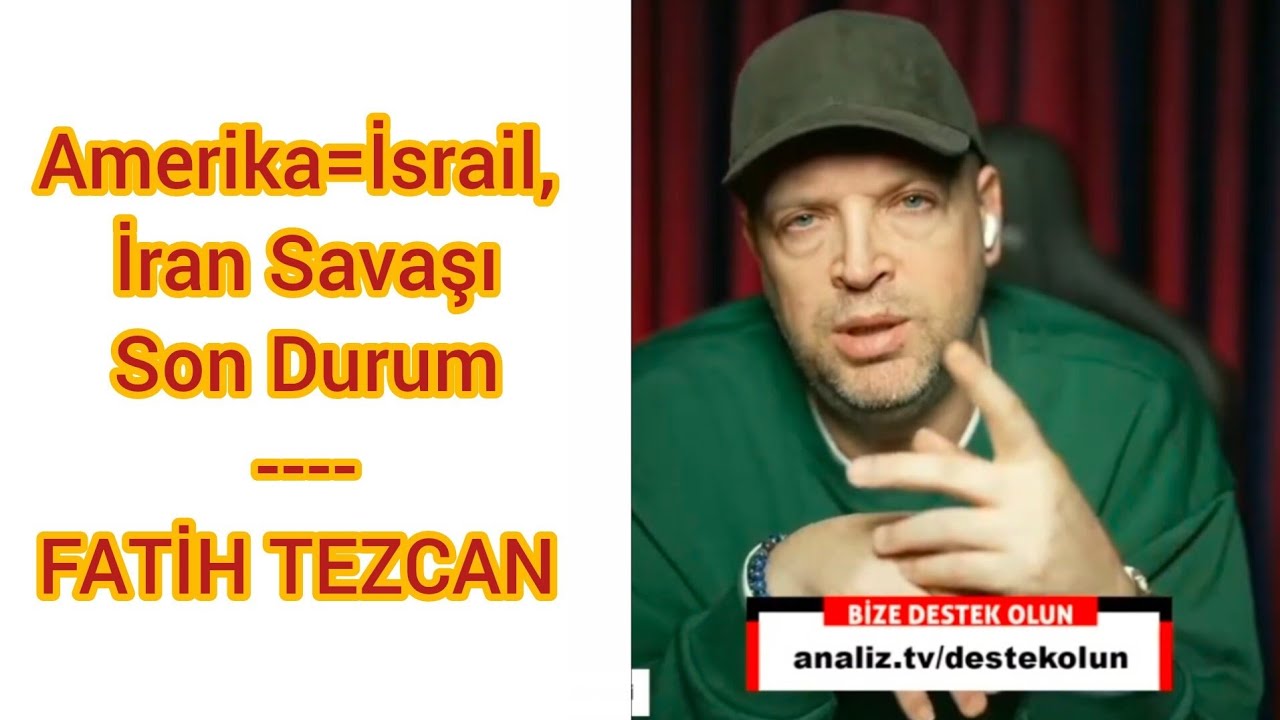 Amerika=İsrail, İran Savaşı Son Durum  --- FATİH TEZCAN 