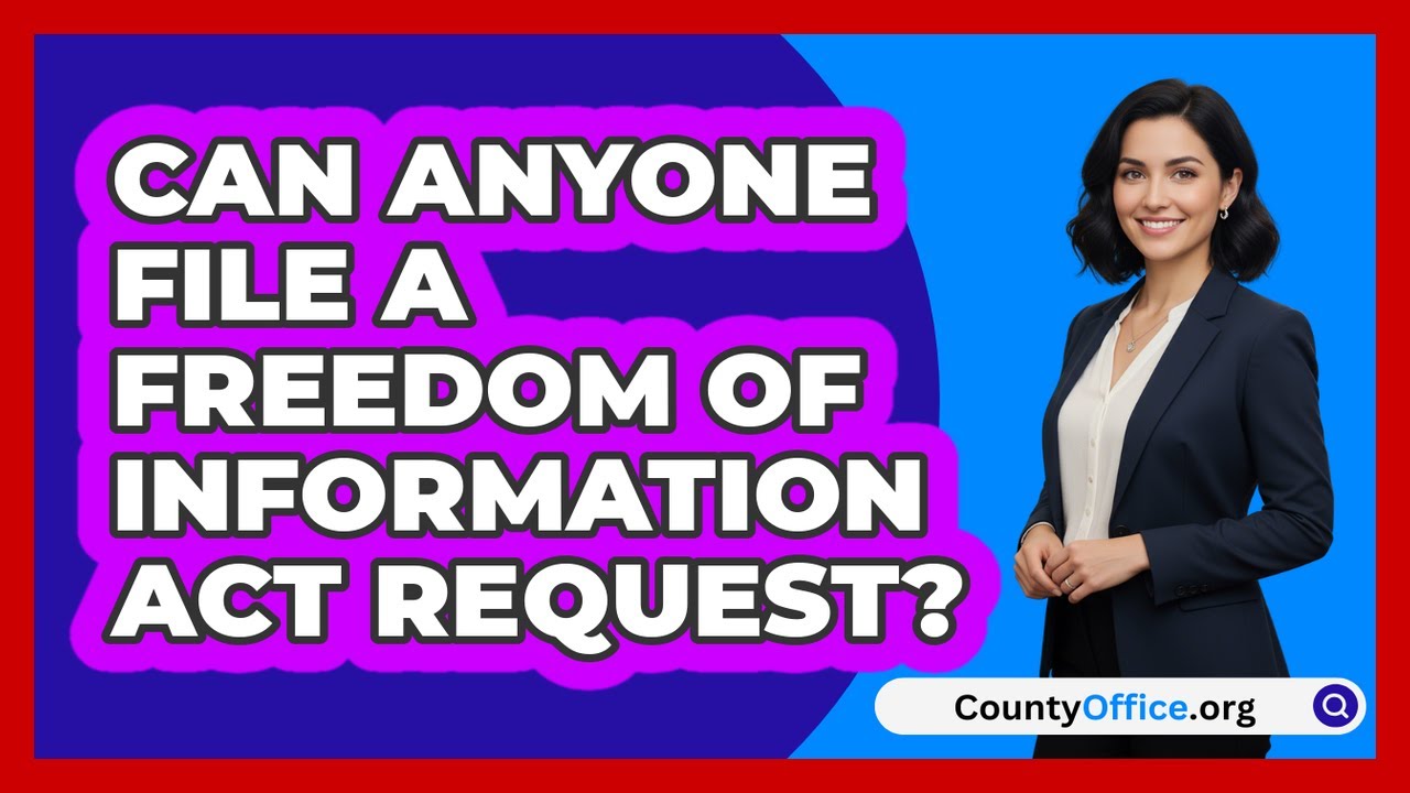 Can Anyone File a Freedom of Information Act Request?
