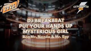 DJ BREAKBEAT PUT YOUR HANDS UP MYSTERIOUS GIRL 2023 #GENGPETIR [ Req Mr. Nando \u0026 Mr. Egy ]