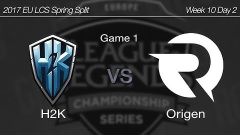 [ H2K vs Origen ] Game 1 - 2017 EU LCS Spring Week 10 Day 2 170401