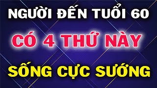 Người Đến Tuổi 60 Chuẩn Bị Được 4 Điều Này Thì Càng Sống Càng Sướng