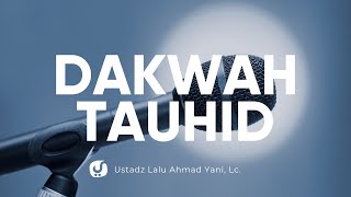Kewajiban Mendakwahkan Tauhid - Ustadz Lalu Ahmad Yani, Lc. - Ceramah Agama