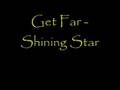 Get far  shinig star