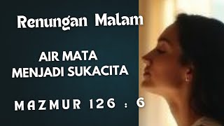Mazmur 126:6 – Air Mata Menjadi Sukacita | Renungan Malam Kristen
