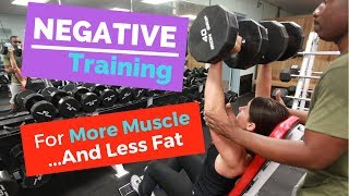 Negative Training For More Muscle...And Less Fat