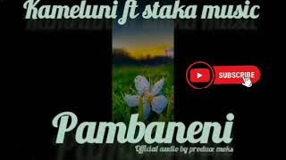 Download lagu Kameluni ft staka music -_- Pambaneni offical audio by produce moks