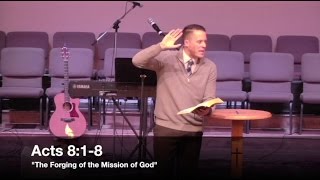 "Forging the Mission of God" - Acts 8:1-8 (11.13.16) - Pastor Jordan Rogers