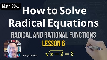 Math 30-1 Radical and Rational Functions Lesson 6: Solving Radical Equations
