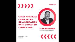 CREST Americas Chair Talks Collaboration with OWASP to Launch OVS - Ep 45