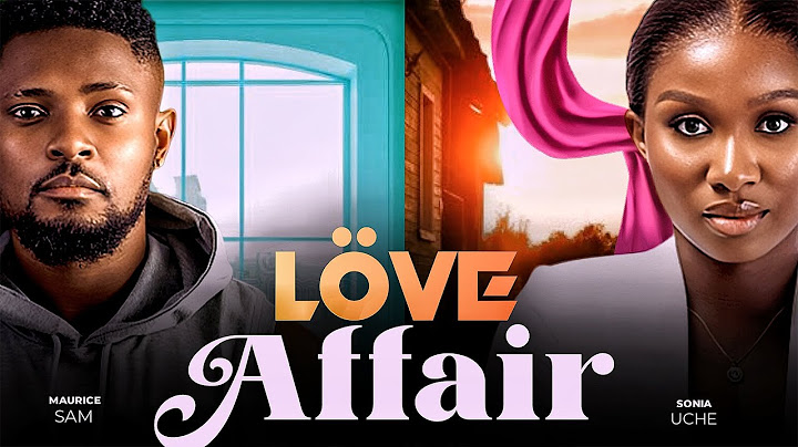 LOVE AFFAIR - Maurice Sam, Sonia Uche 2023 Nigerian Nollywood Romantic Movie