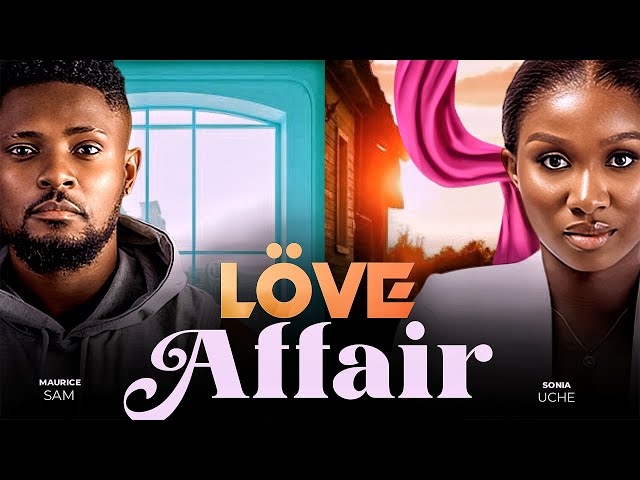 LOVE AFFAIR - Maurice Sam, Sonia Uche 2023 Nigerian Nollywood Romantic Movie class=