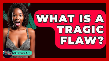 What Is A Tragic Flaw? - The Drama Reel