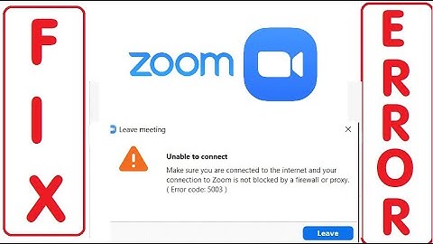 Fix Zoom Error Code 5003 Unable to Connect Leave Meeting Make Sure You Are Connected to the Internet