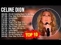 Celine Dion 2023 MIX ~ Top 10 Best Songs ~ Greatest Hits ~ Full Album