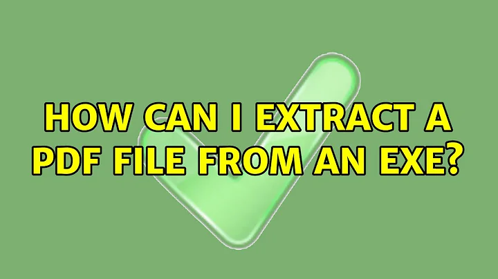 How can I extract a PDF file from an EXE? (2 Solutions!!)