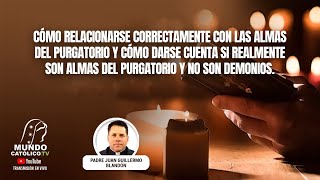 CÓMO RELACIONARSE CORRECTAMENTE CON LAS ALMAS DEL PURGATORIO