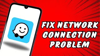 Fix Waze App No Network Connection Problem