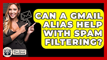 Can A Gmail Alias Help With Spam Filtering? - TheEmailToolbox.com