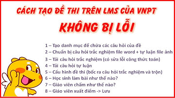 Hướng dẫn cách tạo đề thi trắc nghiệm và tự luận trên hệ thống LMS của VNPT