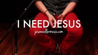 Video thumbnail of "I Need Jesus - Jason Waller (Acoustic Cover)"