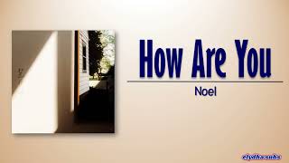 Video thumbnail of "Noel - How Are You (잘사니) [Rom|Eng Lyric]"