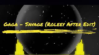 Gaga - Savage (Roleey After Edit)