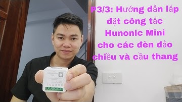 P3/3: Hướng dẫn lắp đặt công tắc HUNONIC MINI cho công tắc đảo chiều và cầu thang